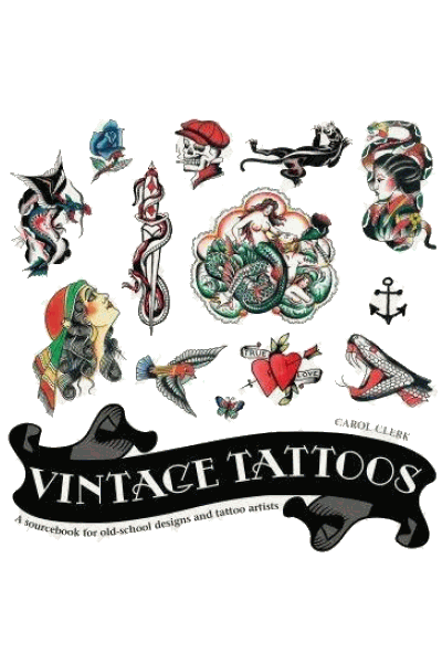 Vintage Tattoos: A Sourcebook for Old-School Designs and Tattoo Artists