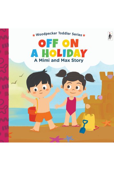 Woodpecker Toddler Series: Off On A Holiday: A Mimi and Max story (Board Book)